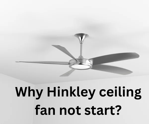 Why Hinkley ceiling fan not start